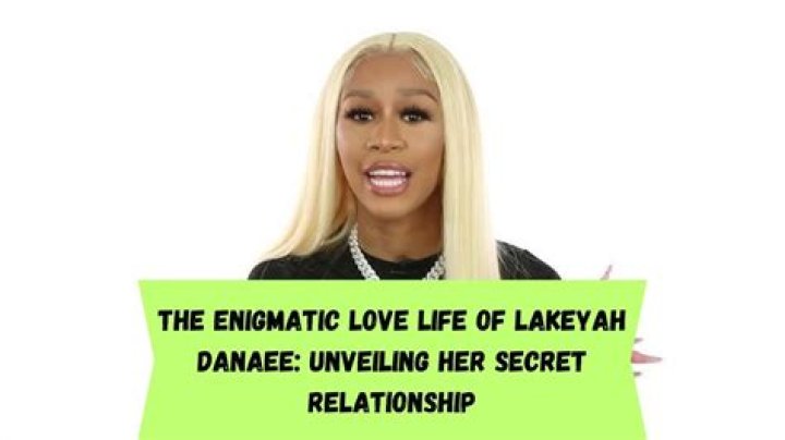Who is Lakeyah Danaee Dating Now